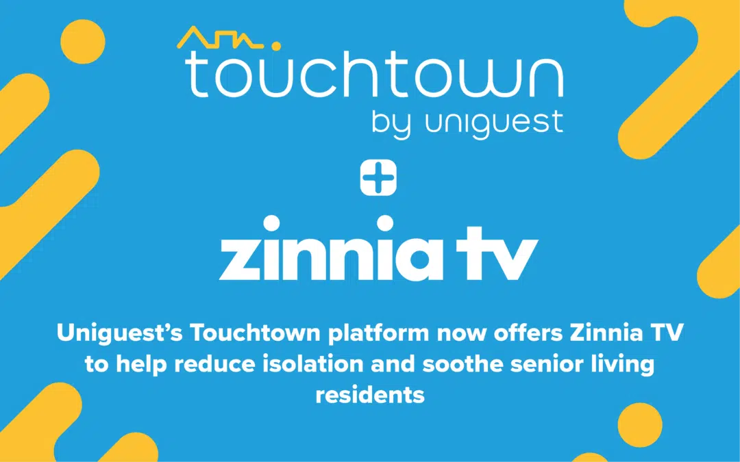 Uniguest Partners with Zinnia TV to Provide Visual Experiences to Senior Living Residents with Touchtown Technology