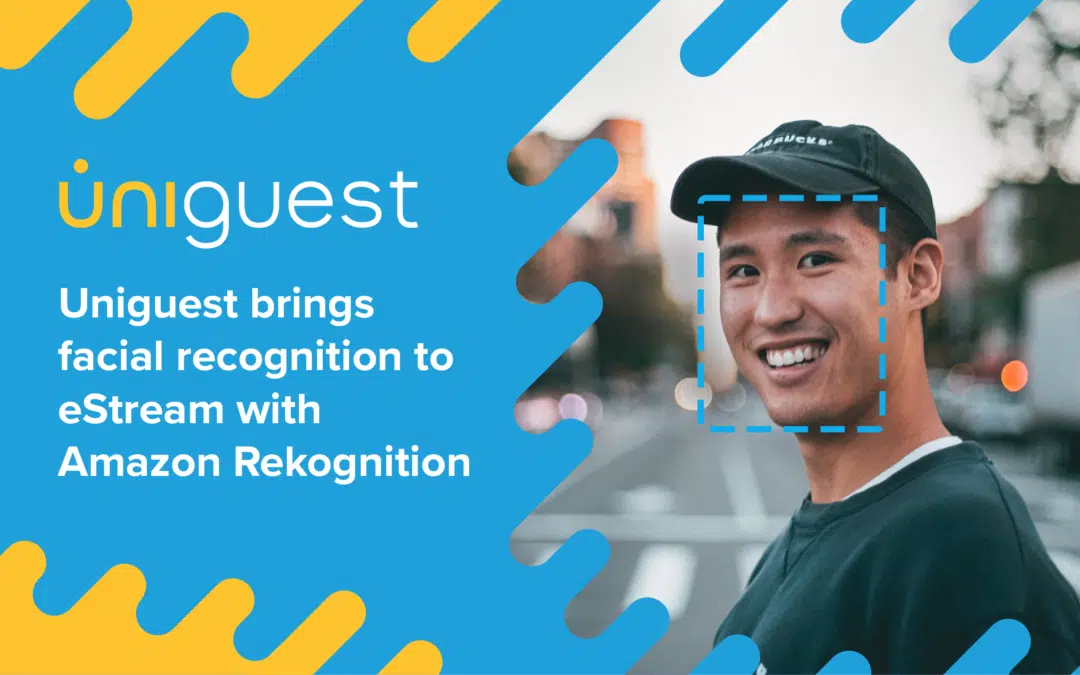 Uniguest brings facial recognition to eStream with Amazon Recognition technology 