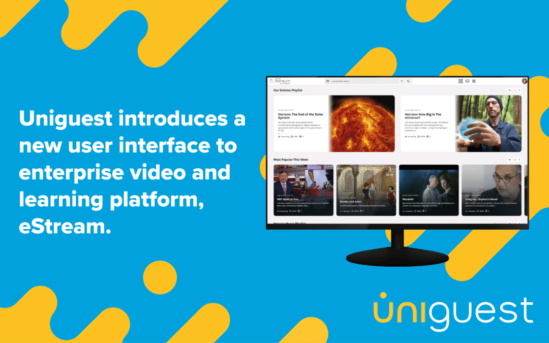 Uniguest introduces a new user interface to the enterprise video and learning platform, eStream