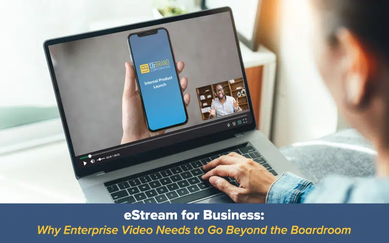eStream Enterprise Video for Business