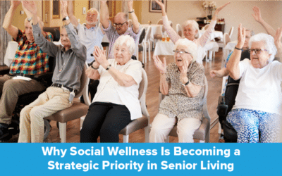 Why Social Wellness Is Becoming a Strategic Priority in Senior Living